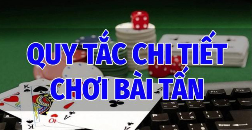 Các quy tắc chi tiết trong cách chơi Bài Tấn
