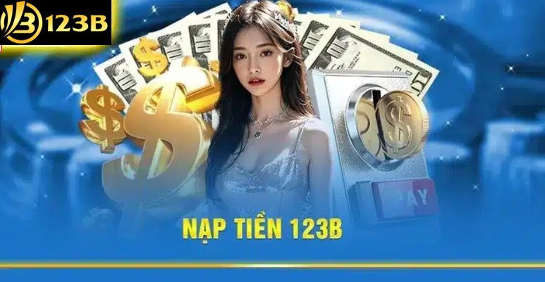 Tổng quan về Nạp Tiền 123b