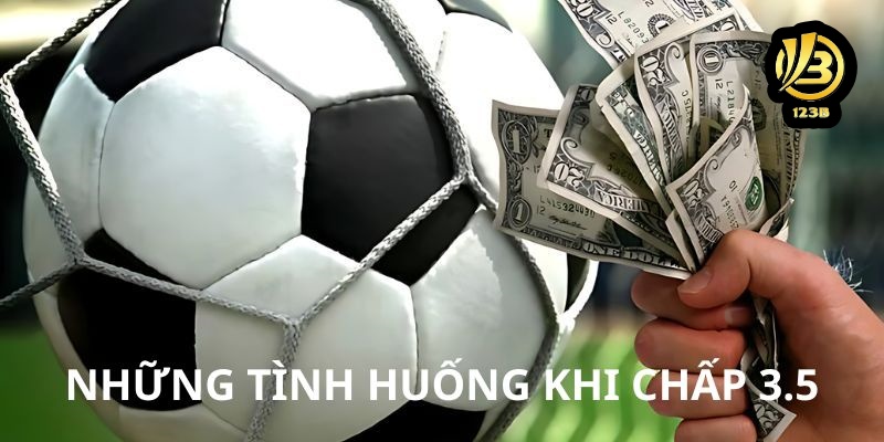 Những tình huống khi chấp 3.5