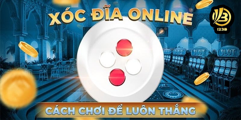 Kỹ năng trải nghiệm xóc đĩa dễ thắng nhất